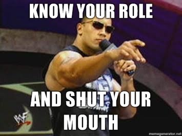 know-your-role-and-shut-your-mouth